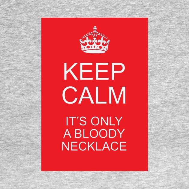 Keep calm, it's only a bloody necklace by Limb Store